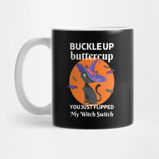 Buckle Up Buttercup You Just Flipped My Witch Switch Mug